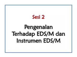 sesi 2 pengenalan terhadap e ds m dan instrumen eds m