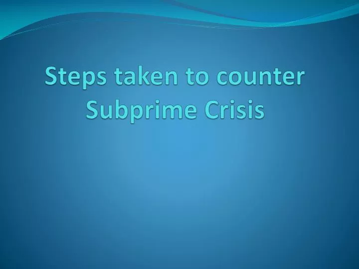 steps taken to counter subprime crisis