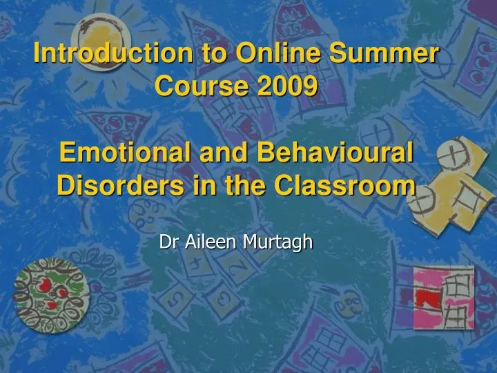 introduction to online summer course 2009 emotional and behavioural disorders in the classroom
