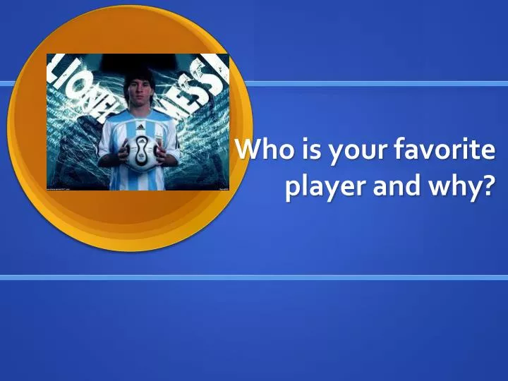 who is your favorite player and why