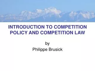 INTRODUCTION TO COMPETITION POLICY AND COMPETITION LAW