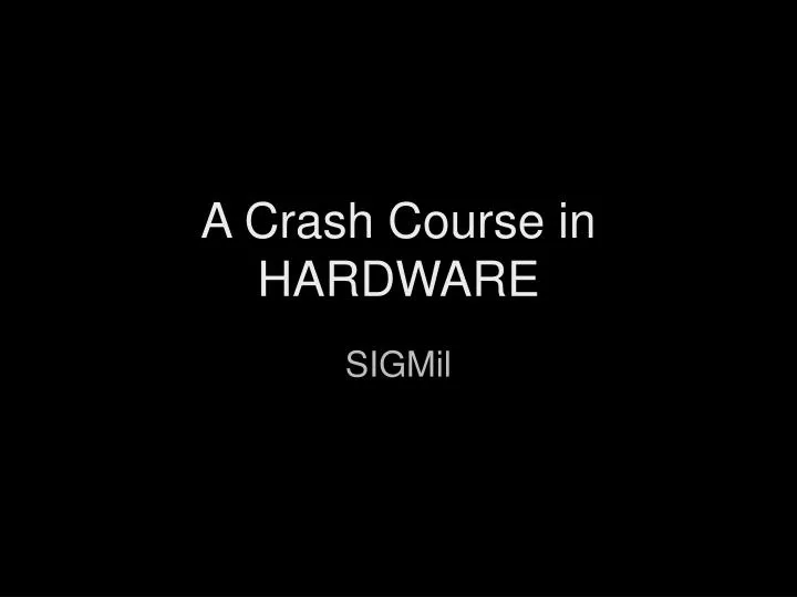 a crash course in hardware