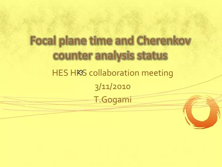 focal plane time and c herenkov counter analysis status