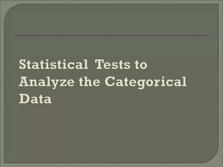 statistical tests to analyze the categorical data