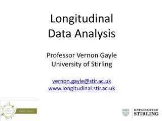 Longitudinal Data Analysis Professor Vernon Gayle University of Stirling vernon.gayle@stir.ac.uk