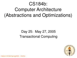 CS184b: Computer Architecture (Abstractions and Optimizations)