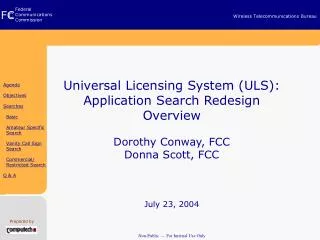Universal Licensing System (ULS): Application Search Redesign Overview Dorothy Conway, FCC