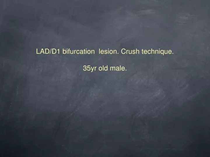 lad d1 bifurcation lesion crush technique 35yr old male