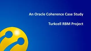 An Oracle Coherence Case Study Turkcell RBM Project