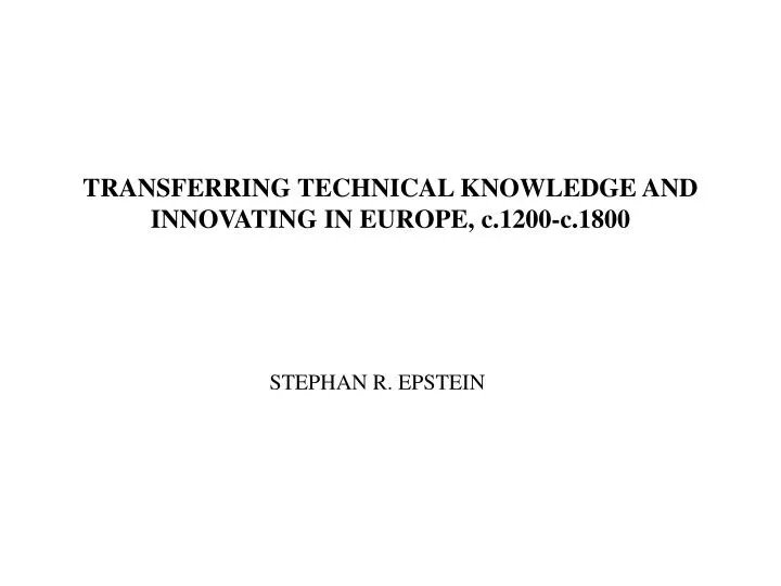 transferring technical knowledge and innovating in europe c 1200 c 1800