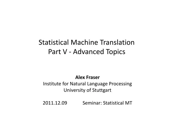 statistical machine translation part v advanced topics