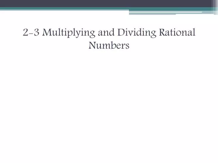 2 3 multiplying and dividing rational numbers