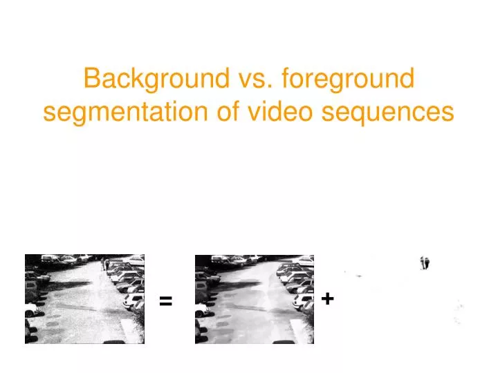 background vs foreground segmentation of video sequences