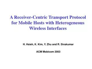 A Receiver-Centric Transport Protocol for Mobile Hosts with Heterogeneous Wireless Interfaces