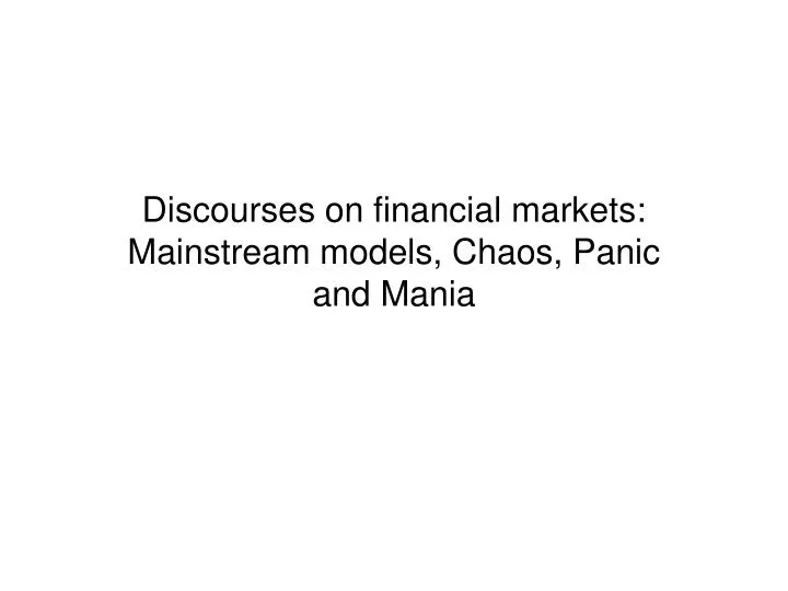 discourses on financial markets mainstream models chaos panic and mania