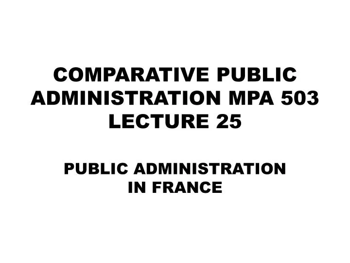 comparative public administration mpa 503 lecture 25