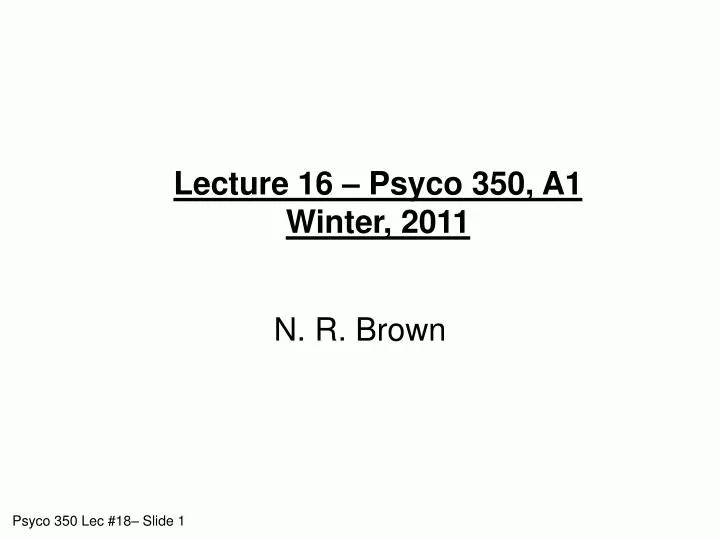 lecture 16 psyco 350 a1 winter 2011