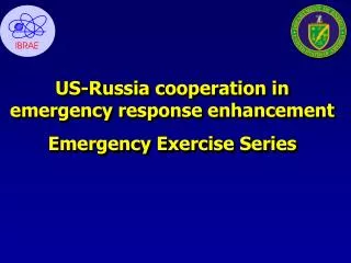 US-Russia cooperation in emergency response enhancement Emergency Exercise Series