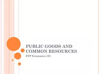PUBLIC GOODS AND COMMON RESOURCES