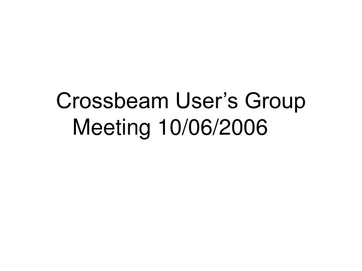 crossbeam user s group meeting 10 06 2006