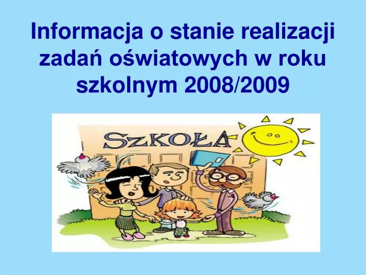 informacja o stanie realizacji zada o wiatowych w roku szkolnym 2008 2009