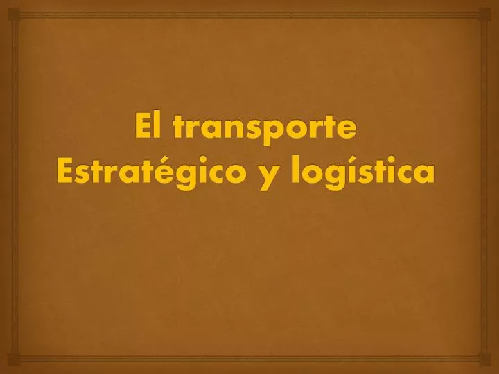 el transporte estrat gico y log stica