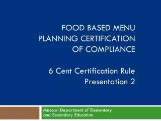 Food Based Menu Planning Certification of Compliance 6 Cent Certification Rule Presentation 2