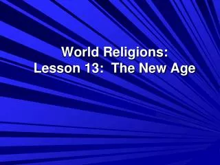 World Religions: Lesson 13: The New Age