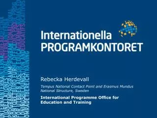 Rebecka Herdevall Tempus National Contact Point and Erasmus Mundus National Structure , Sweden