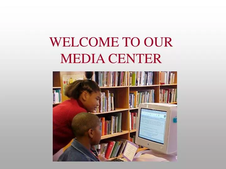 welcome to our media center