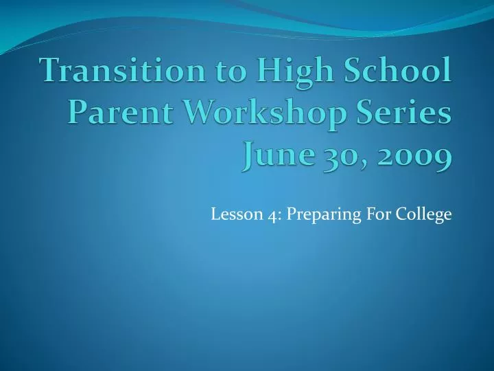 transition to high school parent workshop series june 30 2009