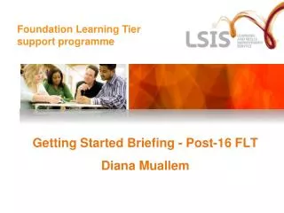 Getting Started Briefing - Post-16 FLT Diana Muallem
