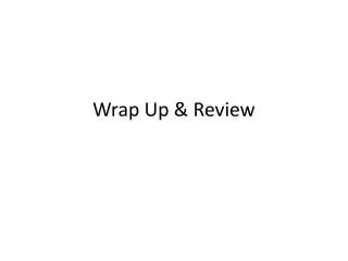 Wrap Up &amp; Review