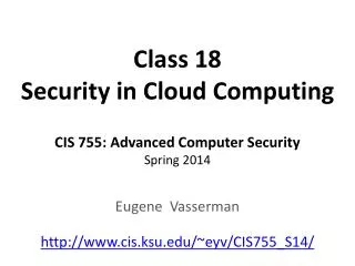 Class 18 Security in Cloud Computing CIS 755: Advanced Computer Security Spring 2014