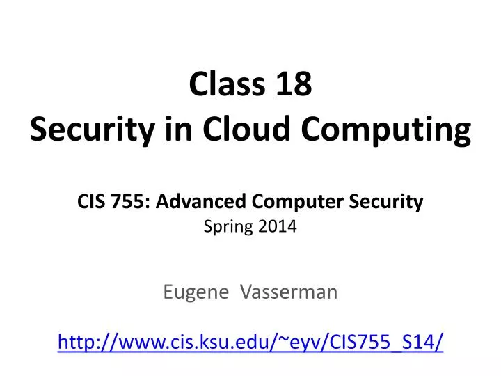 class 18 security in cloud computing cis 755 advanced computer security spring 2014