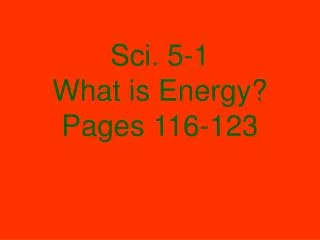 Sci. 5-1 What is Energy? Pages 116-123