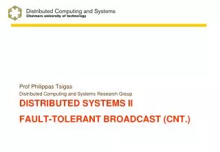Distributed systems II Fault-Tolerant Broadcast ( cnt .)