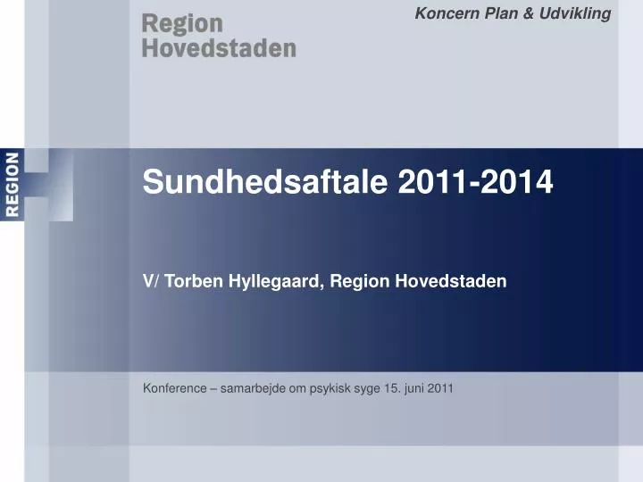 sundhedsaftale 2011 2014 v torben hyllegaard region hovedstaden