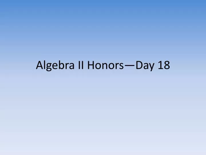 algebra ii honors day 18