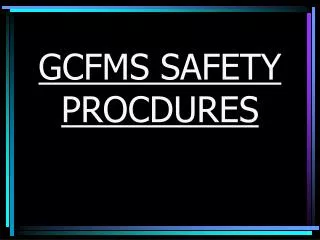 GCFMS SAFETY PROCDURES