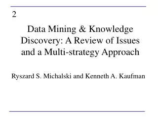 Data Mining &amp; Knowledge Discovery: A Review of Issues and a Multi-strategy Approach
