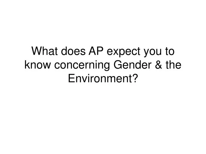 what does ap expect you to know concerning gender the environment