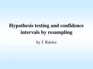 Hypothesis testing and confidence intervals by resampling