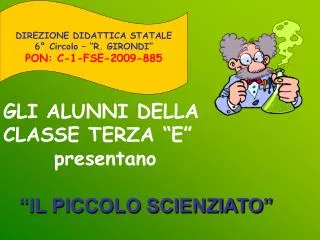 gli alunni della classe terza e presentano il piccolo scienziato