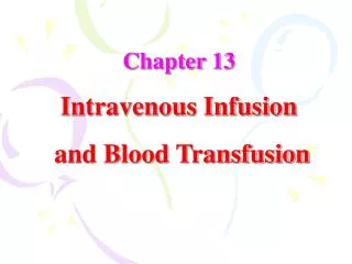 Chapter 13 Intravenous Infusion and Blood Transfusion