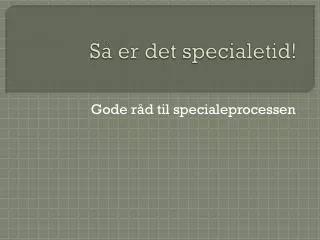 Så er det specialetid !