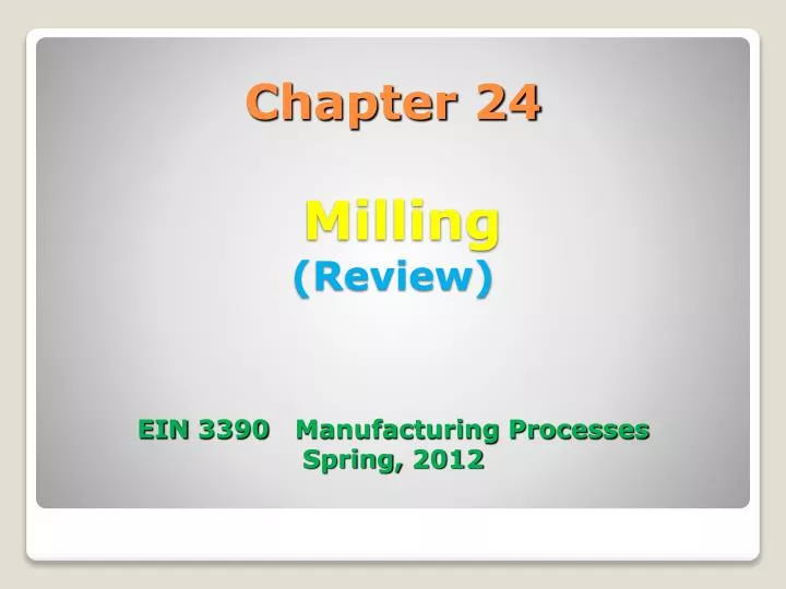 chapter 24 milling review ein 3390 manufacturing processes spring 2012