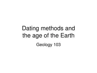 Dating methods and the age of the Earth