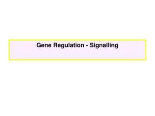 Gene Regulation - Signalling