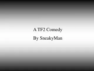 A TF2 Comedy By SneakyMan